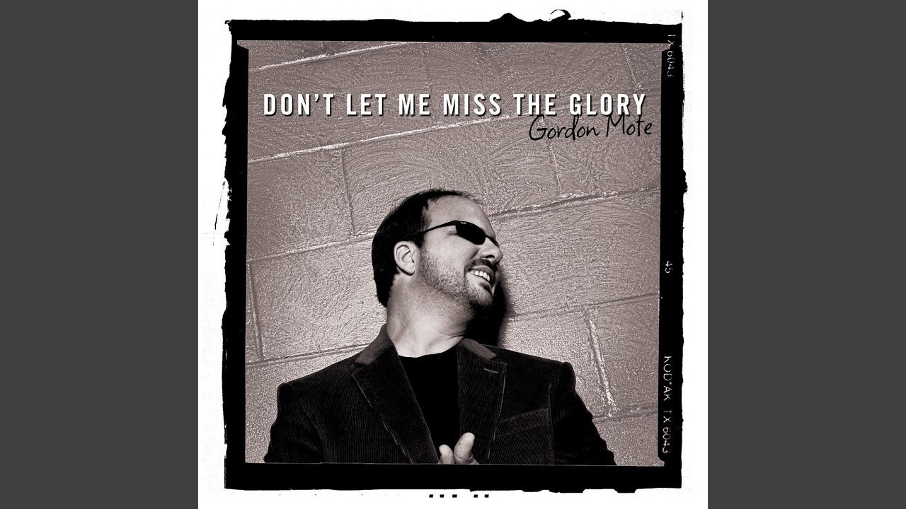 Don't Let Me Miss the Glory