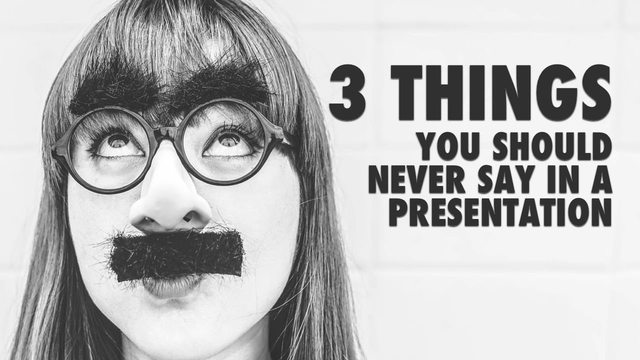 3 Things You Should Never Say In A Presentation
