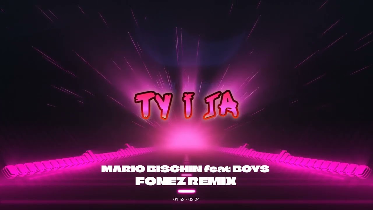 MARIO BISCHIN feat BOYS - TY I JA (FONEZ REMIX 2023)