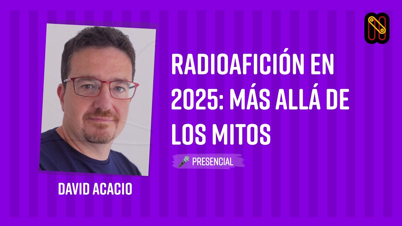 Radioafición en 2025: Más Allá de los Mitos - David Acacio