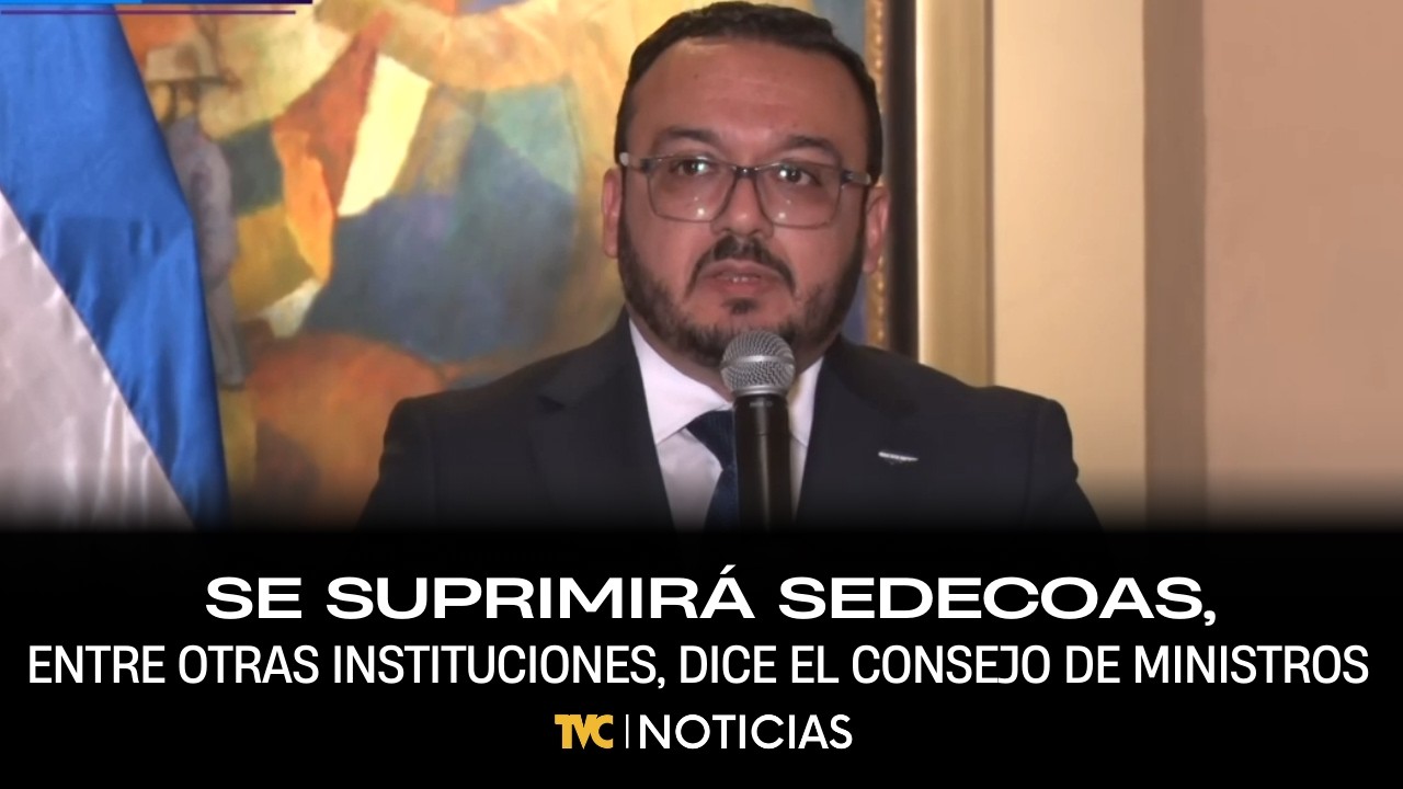 Se suprimirá SEDECOAS, entre otras instituciones, dice el Consejo de Ministros