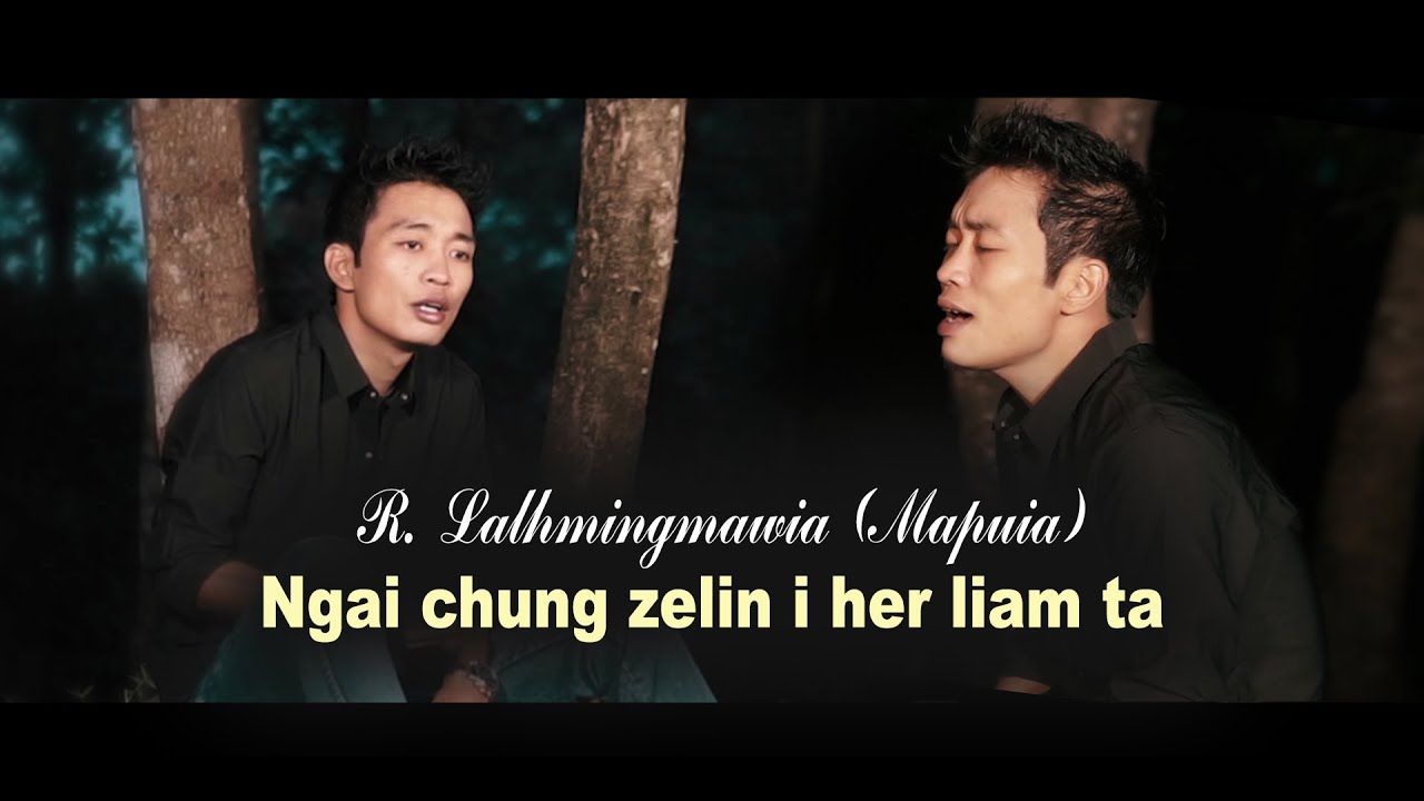 R. Lalhmingmawia (Mapuia) - Ngai chung zelin i her liam ta (Official)