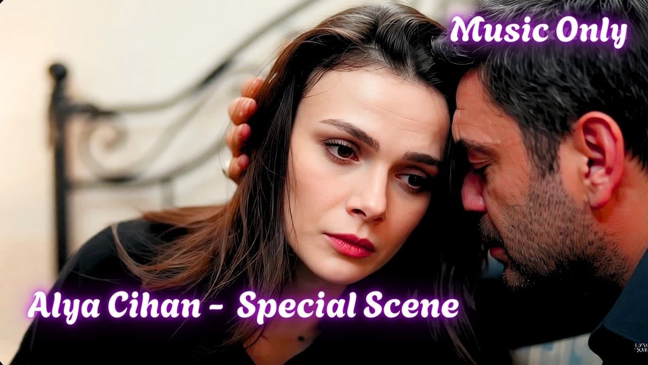 I'm always by your side, Alya ❤️ Episode 52 - Alya and Cihan ❤️ Distant city | Music Only