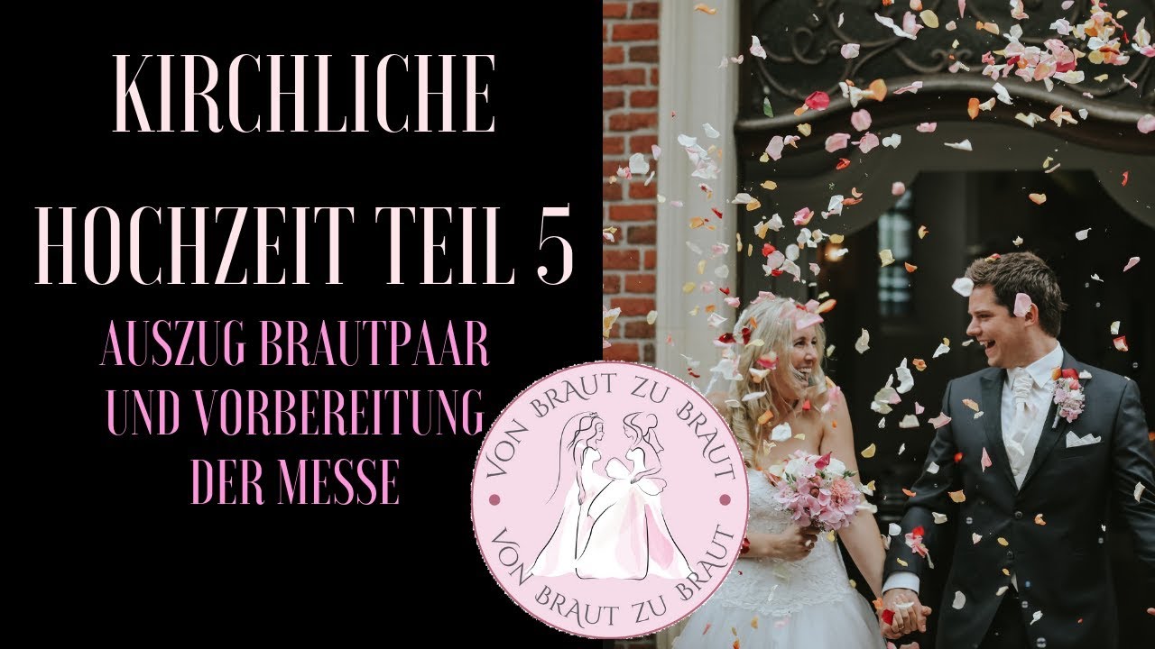 Kirchliche Hochzeit Teil 5 – Auszug und Vorbereitung der Trauung