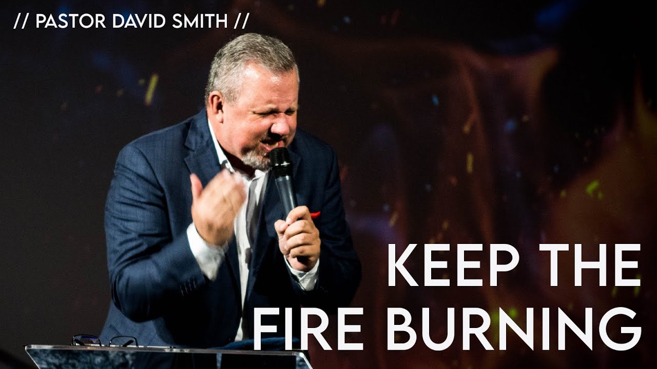 Keep the Fire Burning // Pastor David Smith // 7-4-21