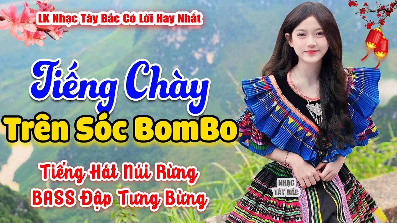LK Nhạc Tây Bắc REMIX 2026 | TIẾNG CHÀY TRÊN SÓC BOMBO |Nhạc Sống Tây Bắc Chào Xuân 2026 BASS Cực Đã