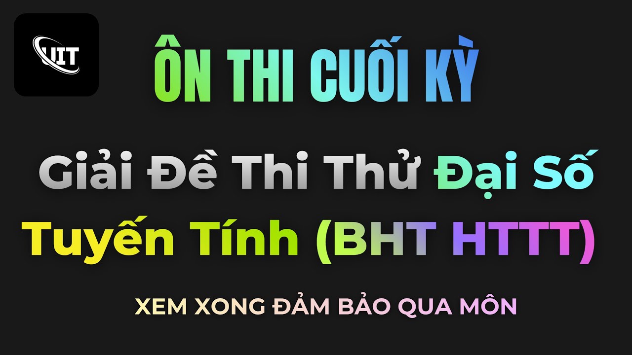 Giải Đề Thi Thử Cuối Kỳ Đại Số Tuyến Tính (BHT Hệ Thống Thông Tin)