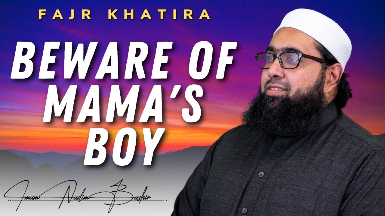 Beware of Mama's Boy | Fajr Khatira | Imam Nadim Bashir