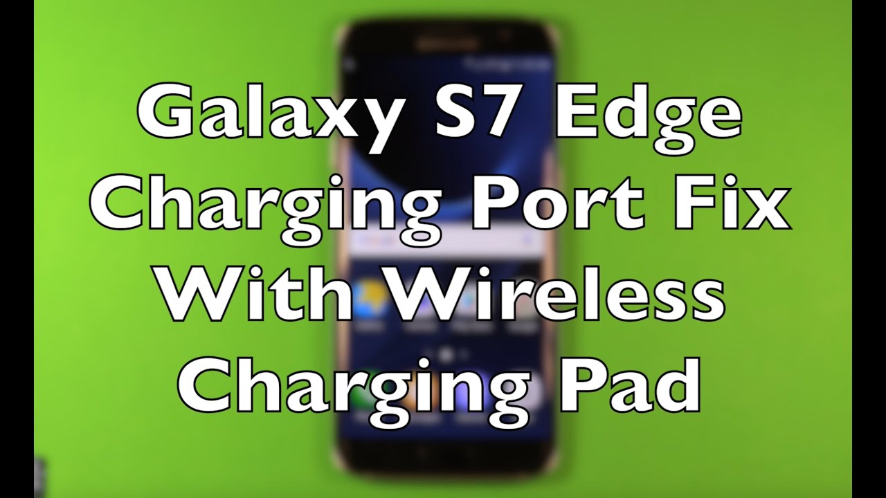 Galaxy S7 Edge Charging Port Fix With Wireless Charger Replacement