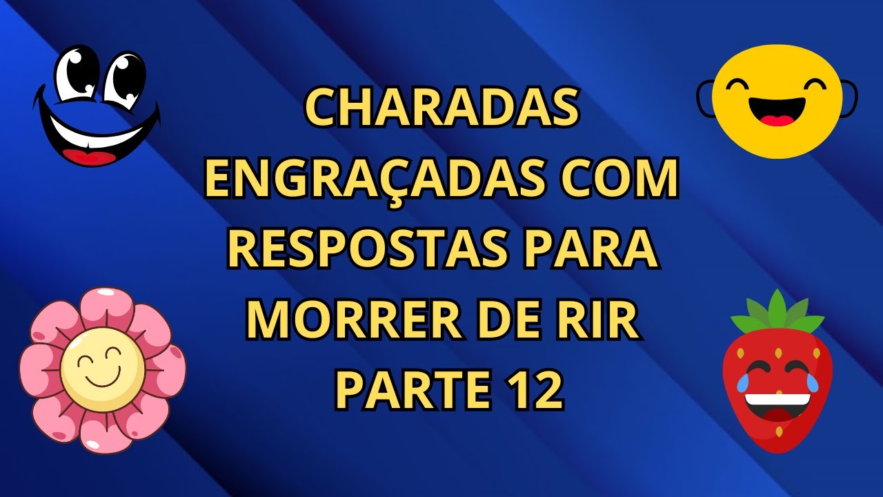 CHARADAS ENGRAÇADAS COM RESPOSTAS PARA MORRER DE RIR PARTE 12