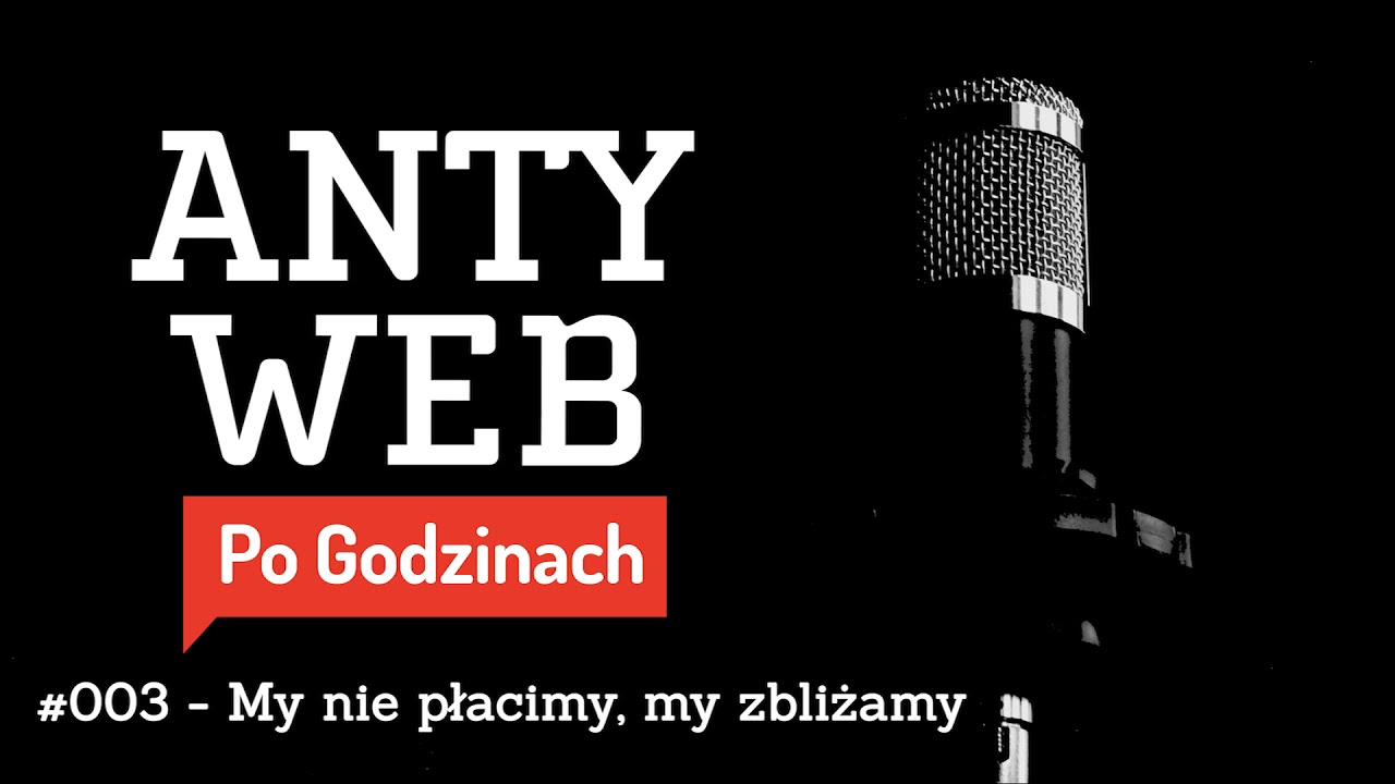Podcast Antyweb Po Godzinach - #003 - My nie płacimy, my zbliżamy