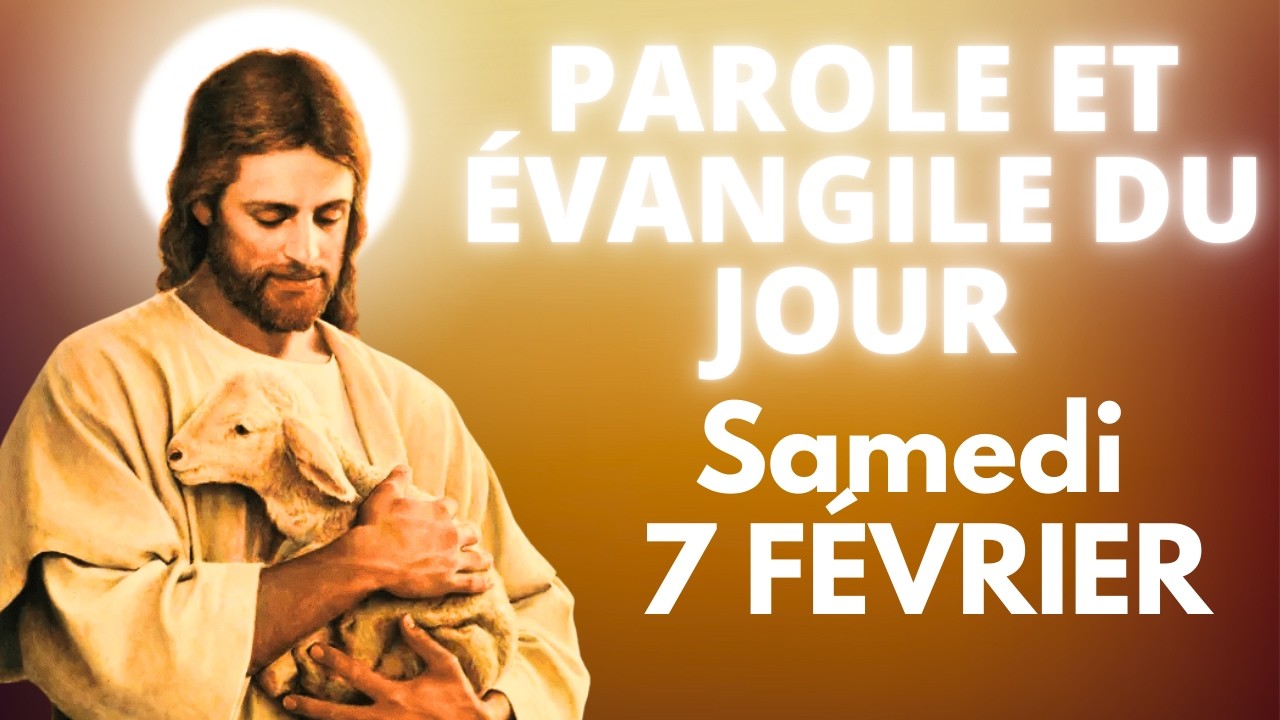 Parole et Évangile du jour | Samedi 7 février • Un cœur qui écoute