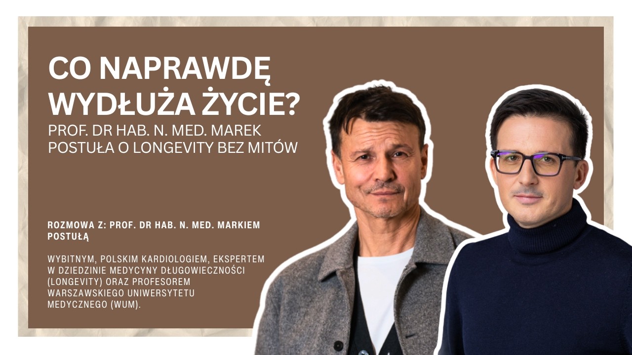 Co naprawdę wydłuża życie? Prof. dr hab. n. med. Marek Postuła o longevity bez mit&oacute;w