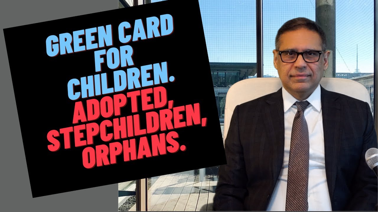 Green Card for Children (Adopted, Stepchildren, Orphans)!