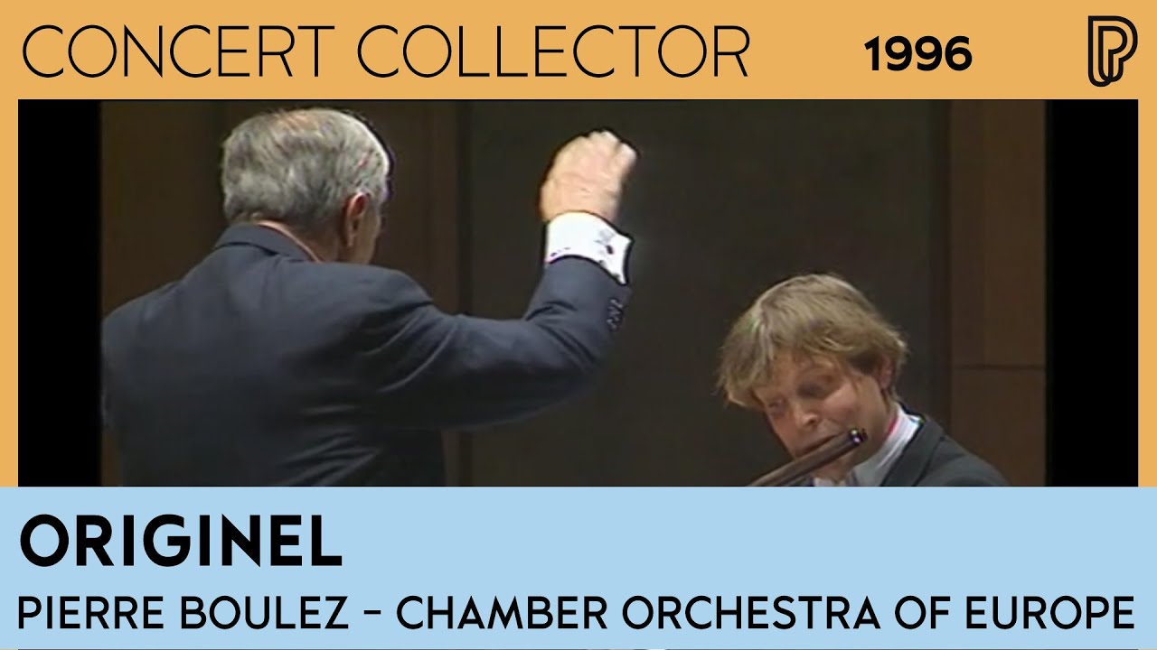 Pierre Boulez – Chamber Orchestra of Europe – Originel (1996)