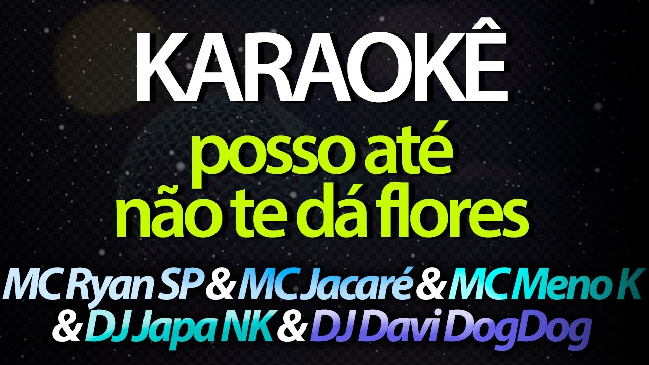 ⭐ Posso Até Não Te Dá Flores - MC Ryan SP & MC Jacaré & MC Meno K (Karaokê Version) (Cover)