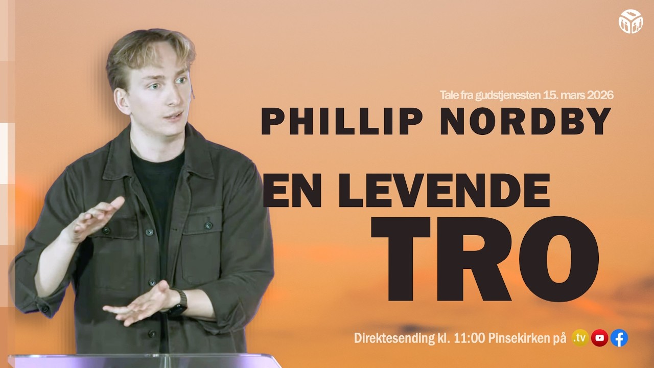 En levende tro | Phillip Nordby | 15. mars 2026 | Pinsekirken Sandvika