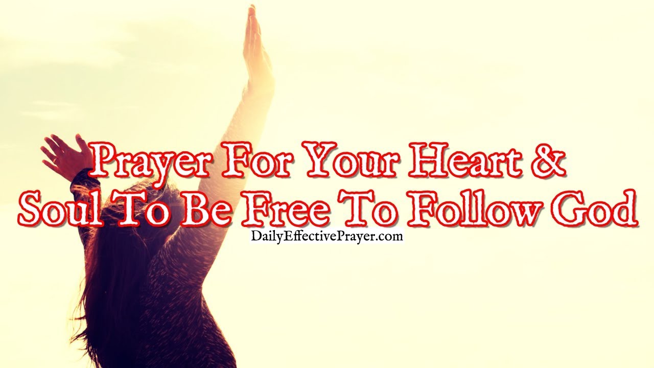 Prayer For Your Heart and Soul To Be Free To Follow God