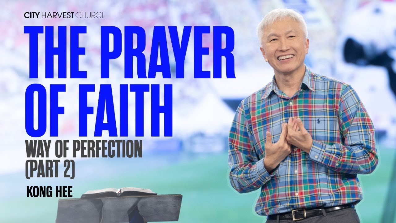 Kong Hee: The Prayer of Faith – Way of Perfection (Part 2)