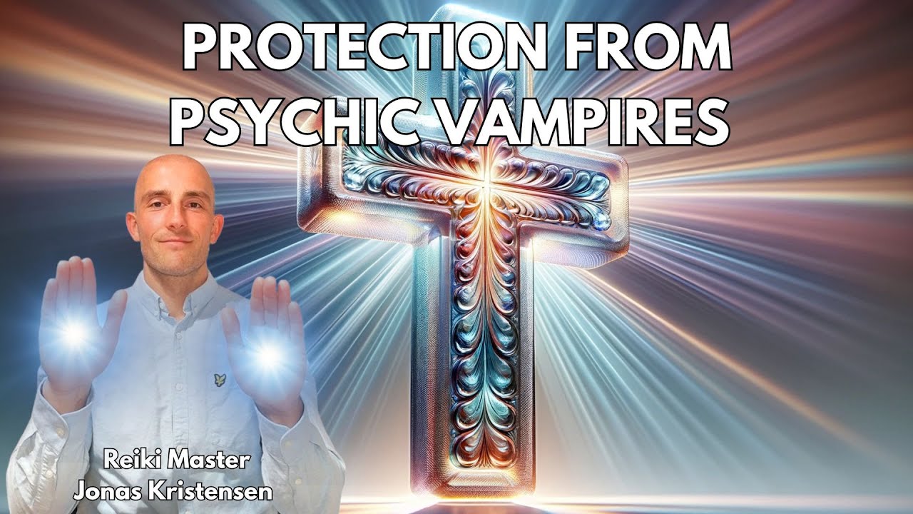 Reiki for Protection against Psychic Vampires and Unseen Malevolent Entities