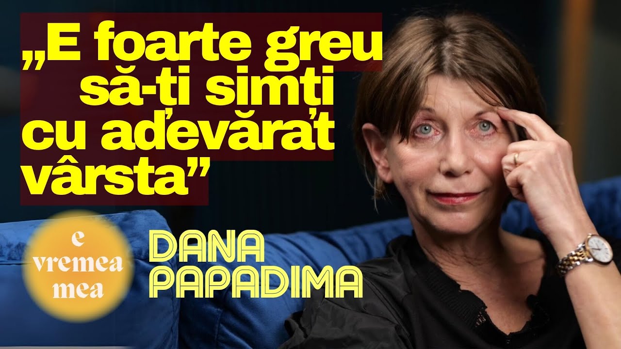„E foarte greu să-ți simți cu adevărat vârsta” - Dana Papadima la E vremea mea