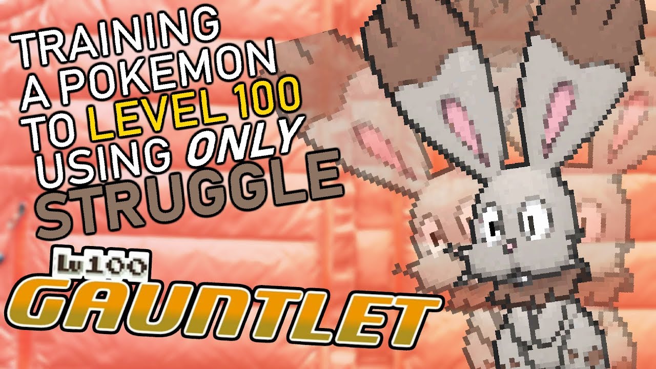 459 - Training a Pokemon from Lv. 1-100 using ONLY Struggle! The Lv. 100 Gauntlet