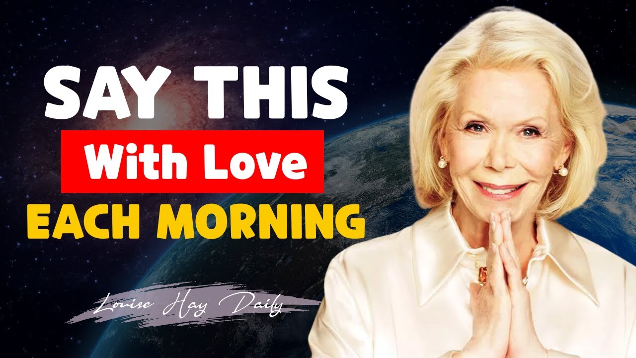 Say This With Love Each Morning—Self-Healing & Prosperity | Louise Hay Daily