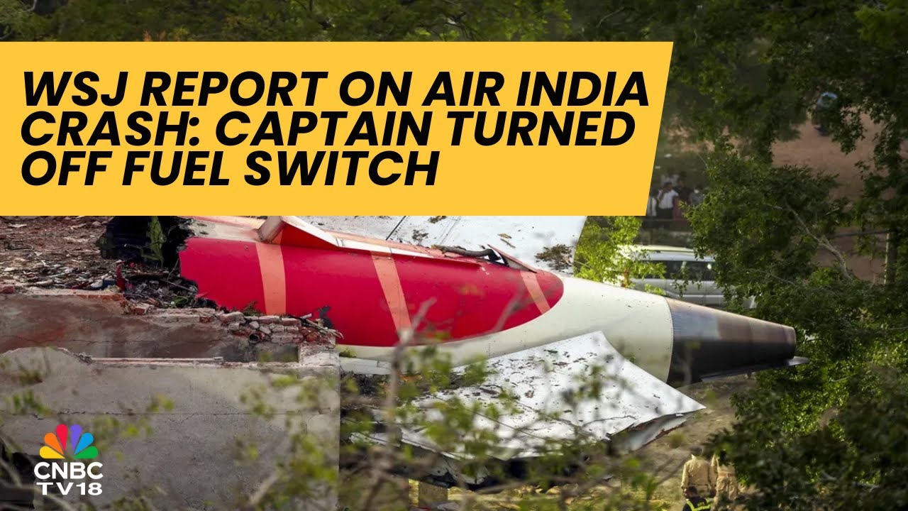 Captain Of AI 171 Turned Off Fuel Supply To Engines: WSJ Report | CNBC TV18