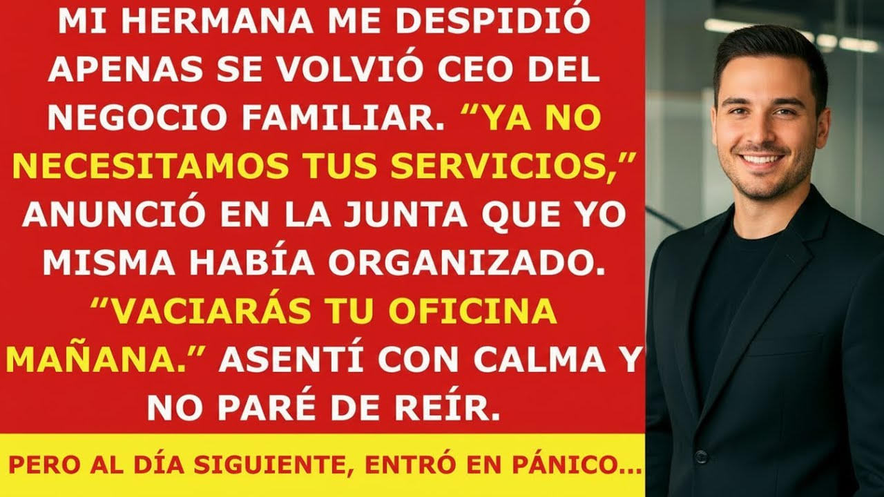 Mi Hermana Me Despidió Apenas Se Volvió CEO Del Negocio Familiar. No Pude Parar de Reír