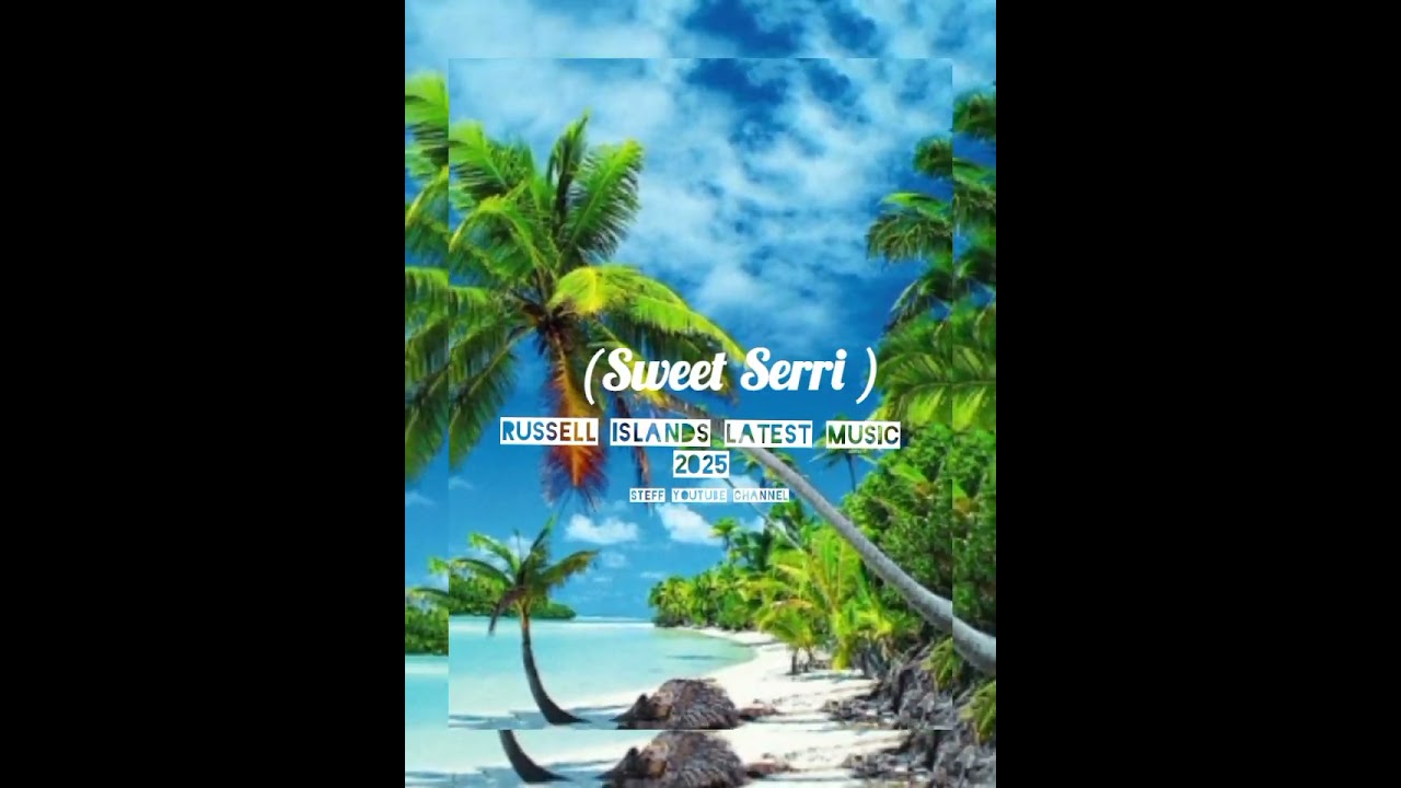 Sweet Serri  (Russell islands Latest music 2025)