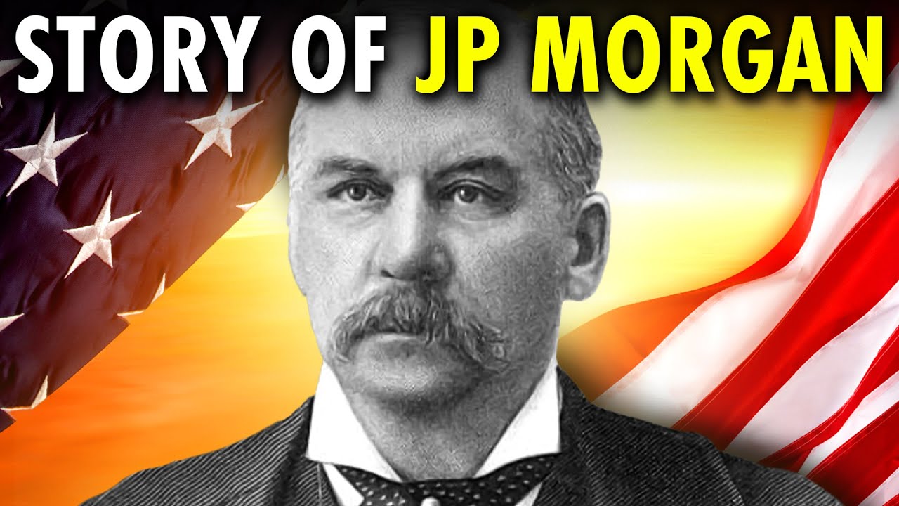 The Untold Story of How One Man Financed America - JP Morgan