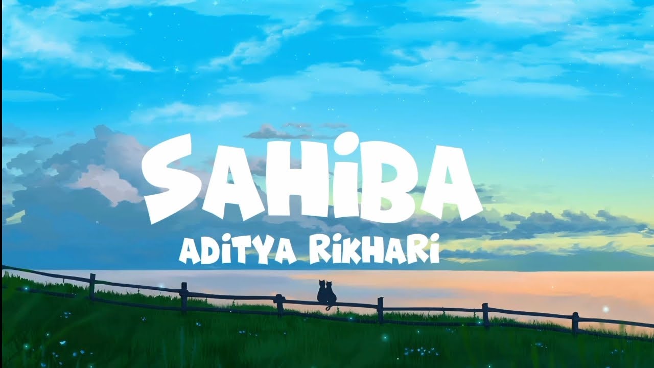 SAHIBA SONG LYRICS VIDEO // ADITYA RIKHARI \\