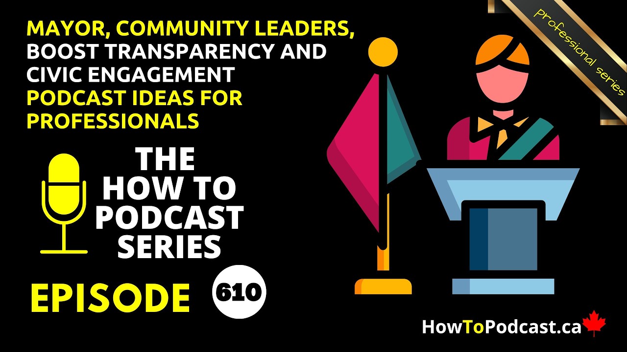 Mayor, Community Leaders, Boost transparency and civic engagement - Podcast Ideas For Professionals