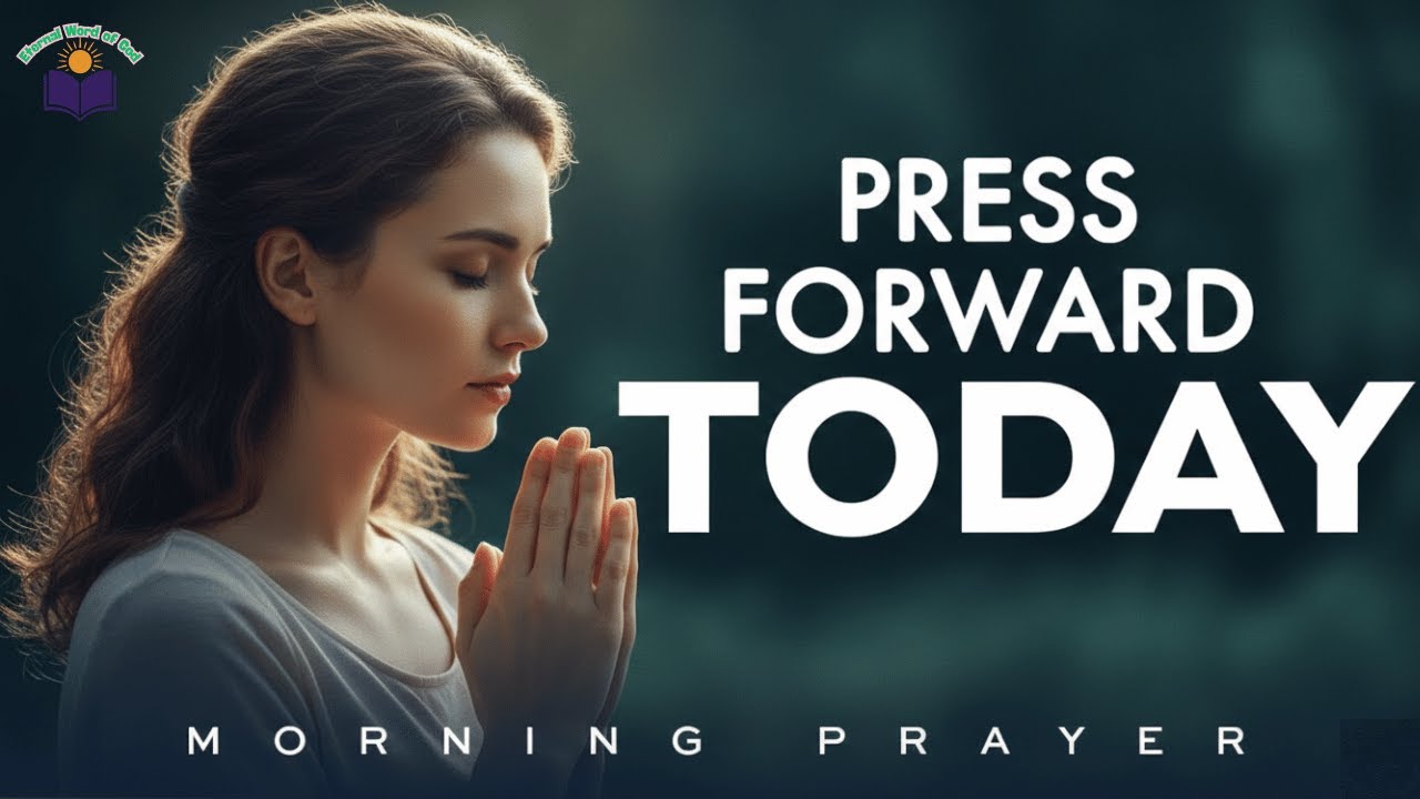 Have Faith! Look Back, Press Forward Today | A Blessed Morning Prayer To Start Your Day