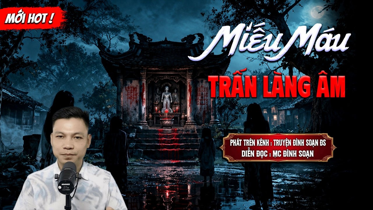 MIẾU M&Aacute;U TRẤN L&Agrave;NG &Acirc;M - truyện ma mới nhất 2026 | MC Đ&Igrave;NH SOẠN kể lại...