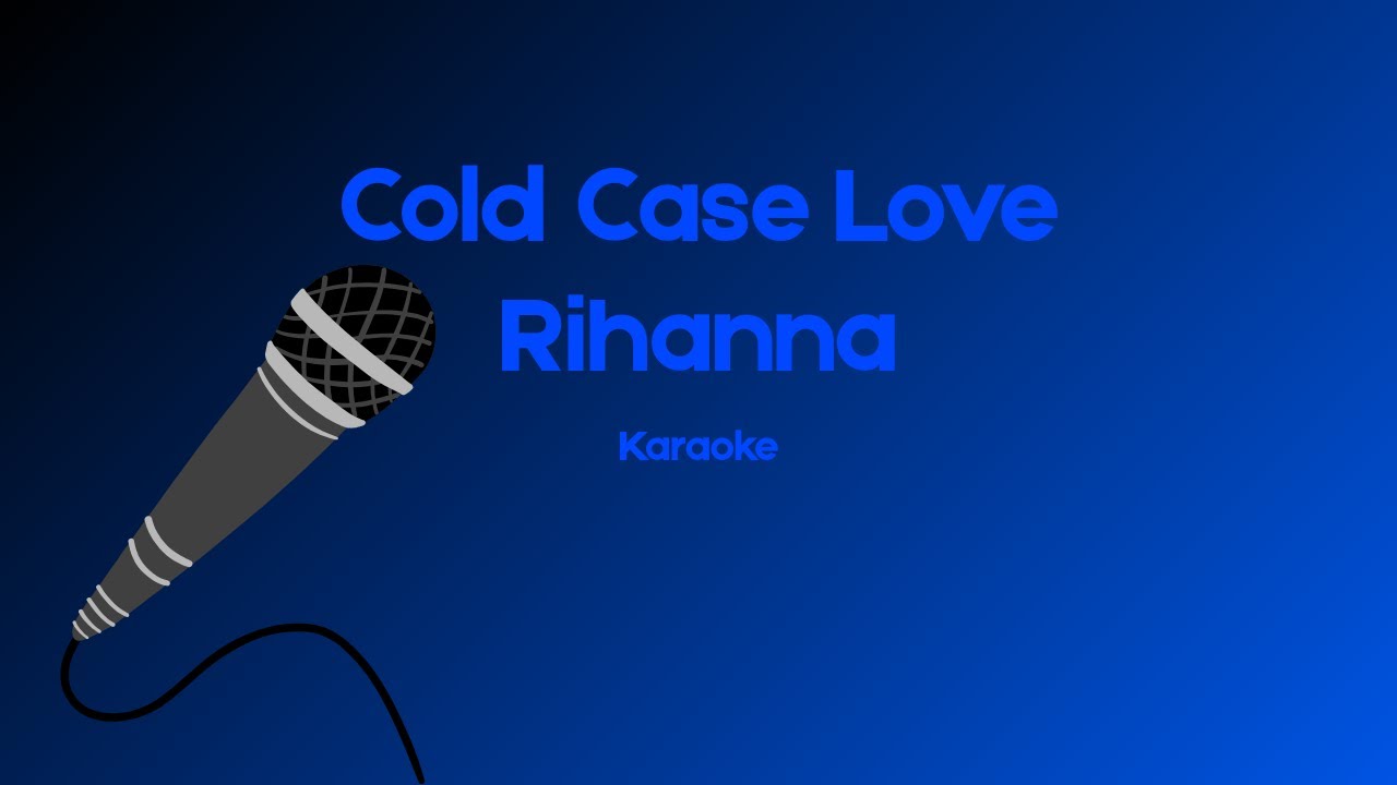 Rihanna - Cold Case Love Karaoke