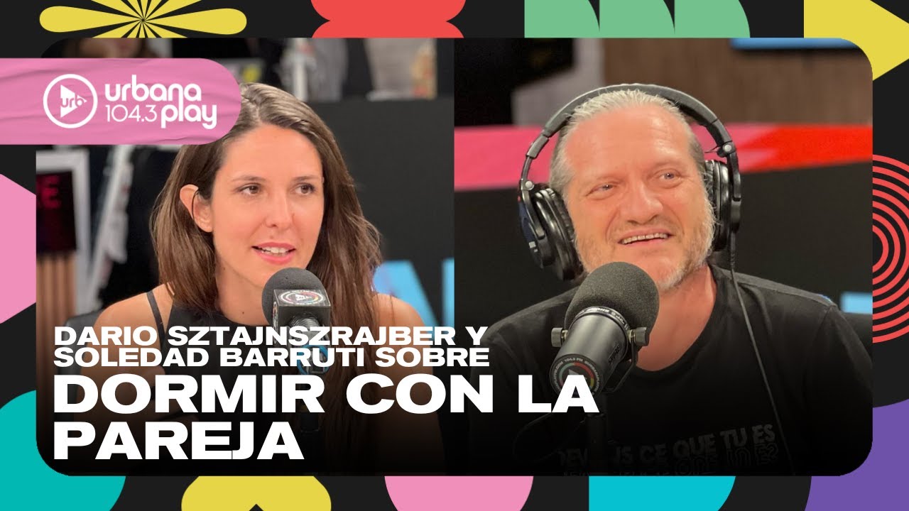 "No dormimos juntos ni en vacaciones", Darío Sztajnszrajber y Soledad Barruti en 