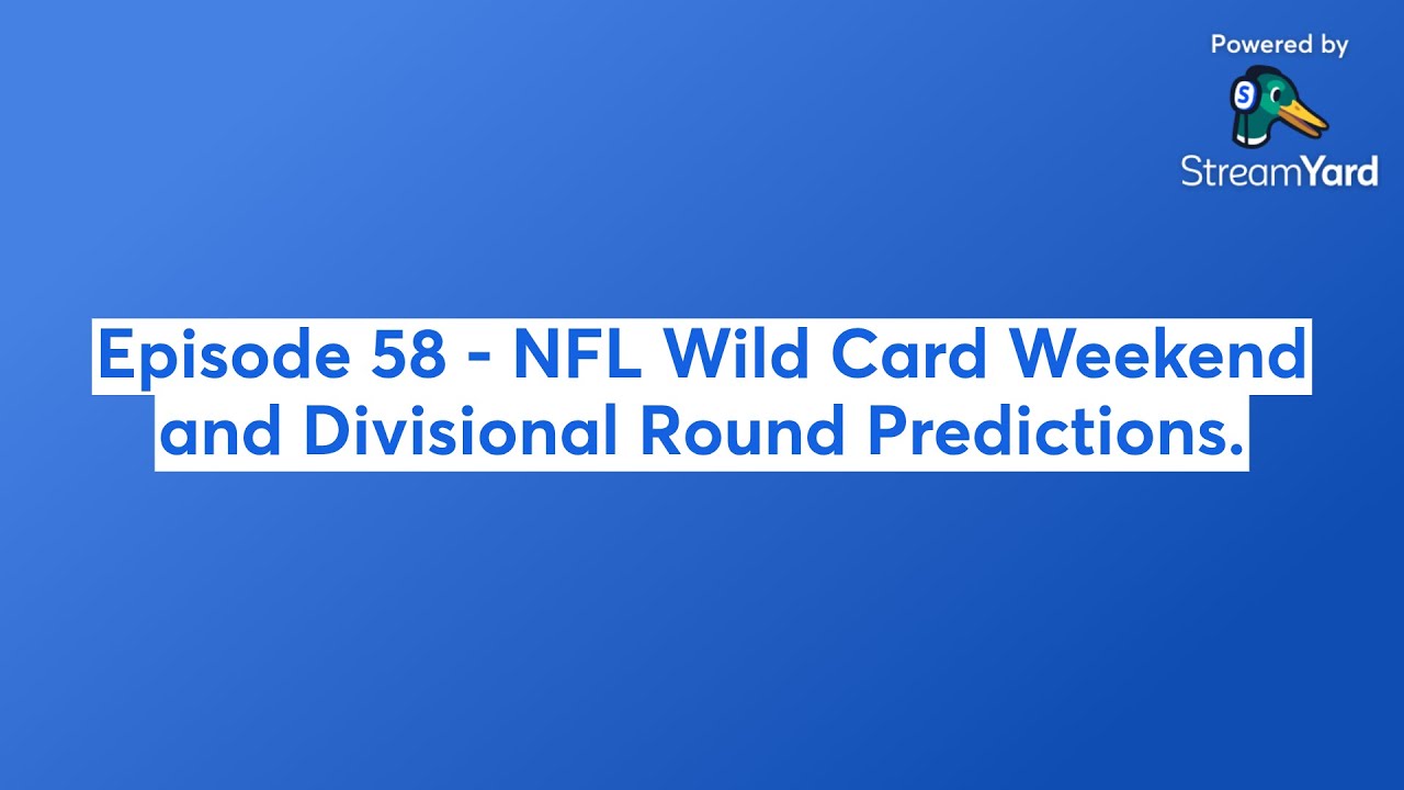 Episode 58 - NFL Wild Card Weekend and Divisional Round Predictions.