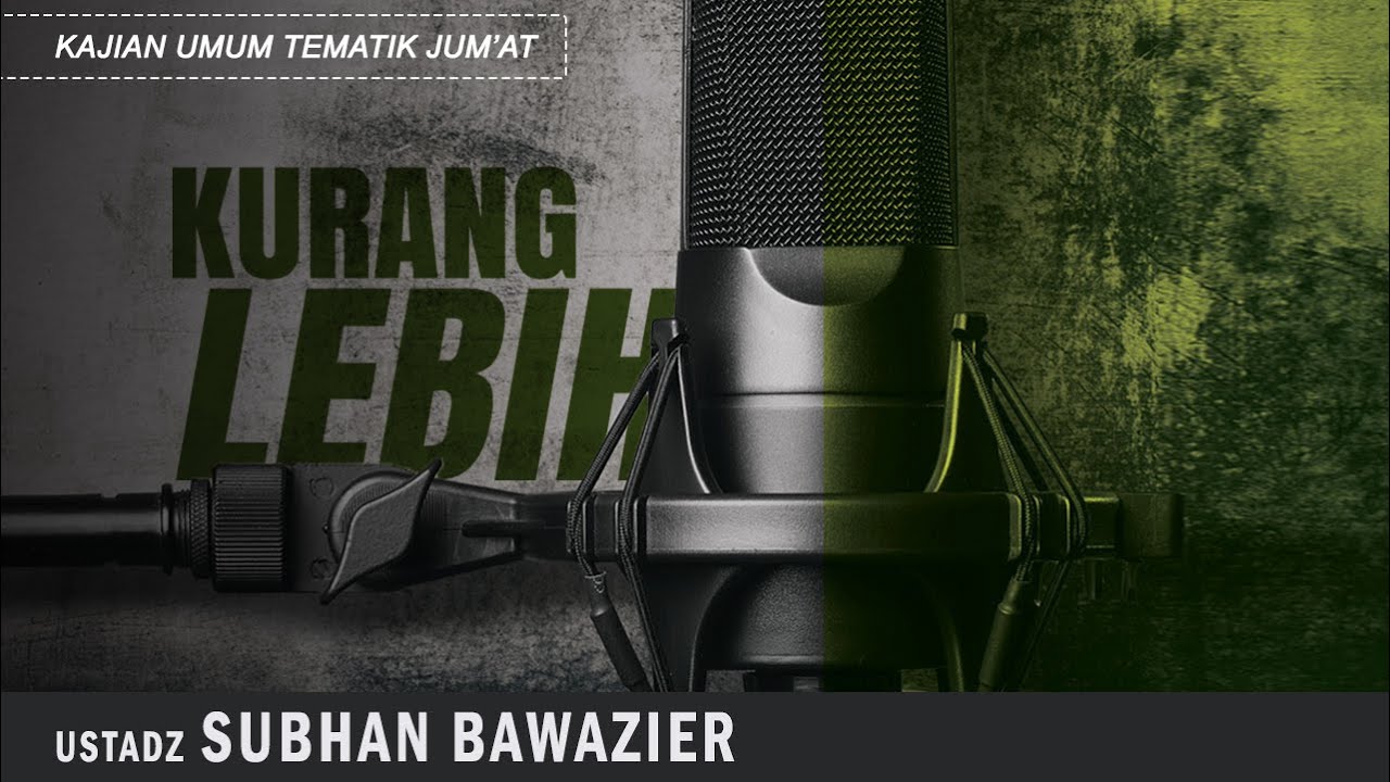 KURANG LEBIH | Ustadz SUBHAN BAWAZIER  | Kajain Tematik Jum'at Siang