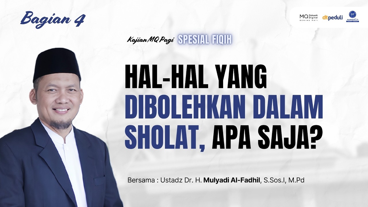 🛑Hal-Hal Yang Dibolehkan Dalam Sholat, Apa Saja? (Bagian 4) - MQ Pagi Spesial Fiqih