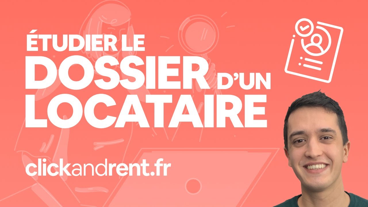 ÉTUDIER LE DOSSIER D'UN LOCATAIRE | clickandrent