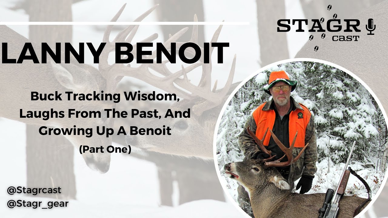 STAGR Cast: Lanny Benoit Part #1: Buck Tracking Wisdom, Laughs From The Past, & Growing Up A Benoit