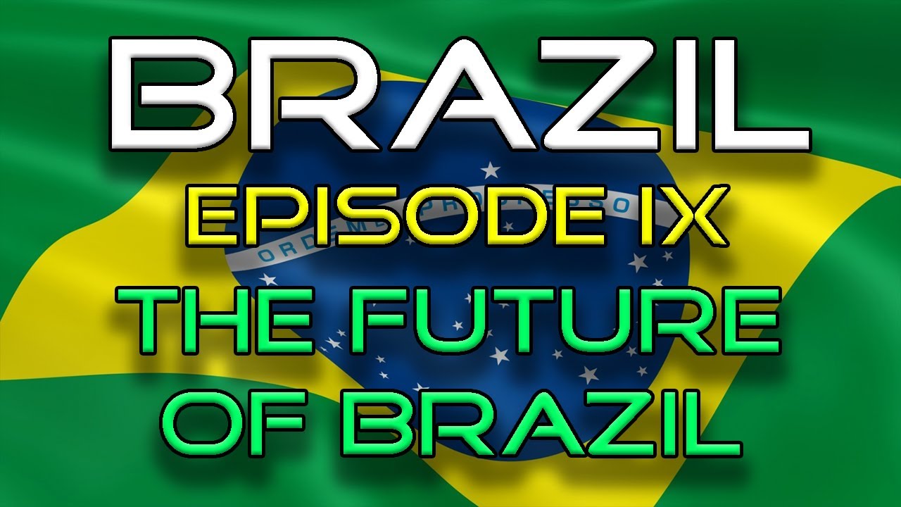 BRAZIL | Episode IX | Brazil's Future