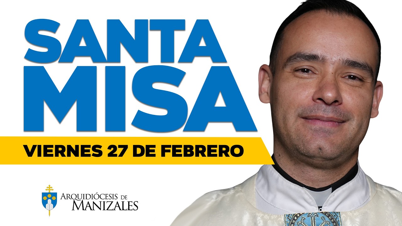 MISA DE HOY viernes 27 de febrero de 2026, Padre Rubén Darío García, Arquidiócesis de Manizales.