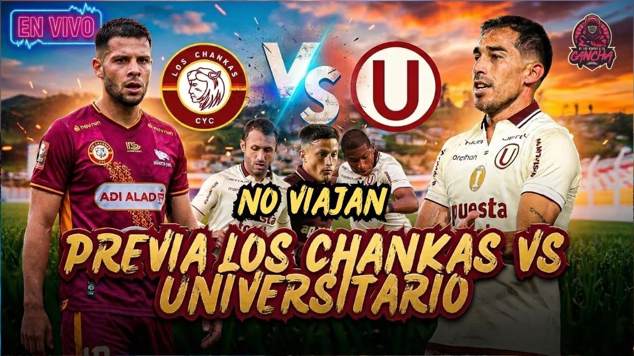 🚨 Previa: Los Chankas vs Universitario | NO VIAJA CALCA, FERTOLI Y FLORES
