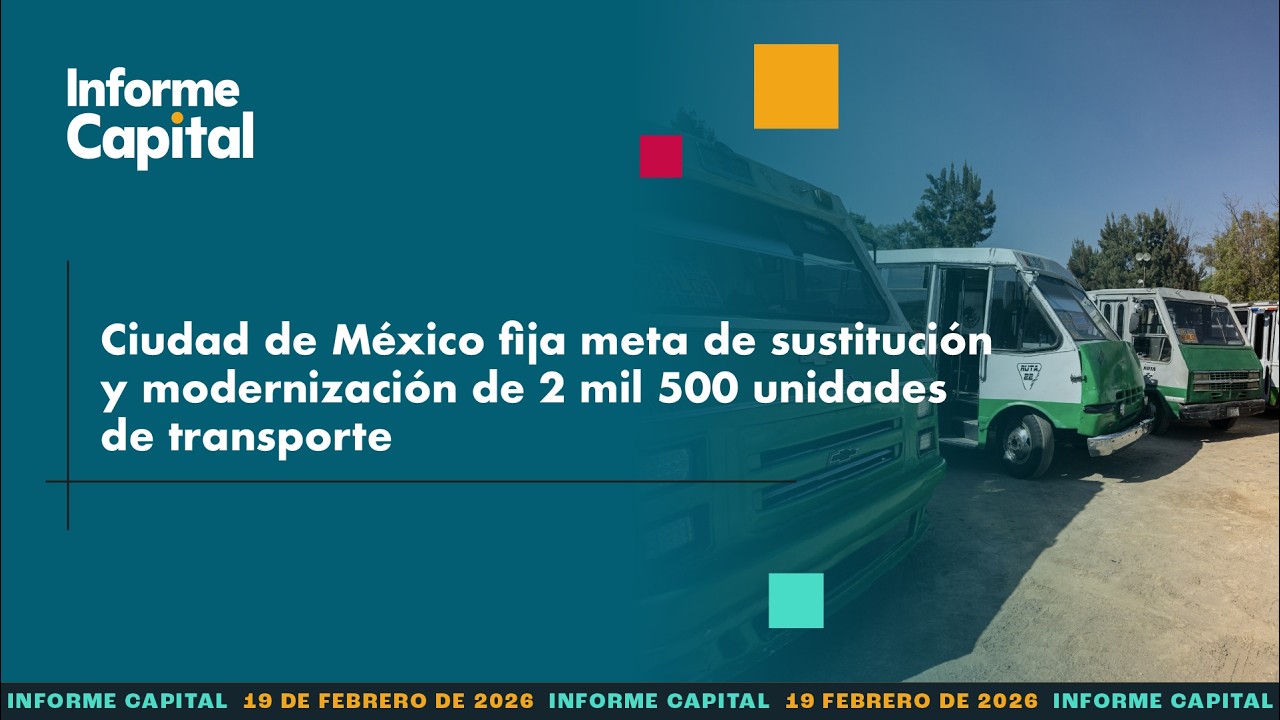 Ciudad de México anuncia modernización de 2500 unidades de transporte | Informe Capital | 19 febrero