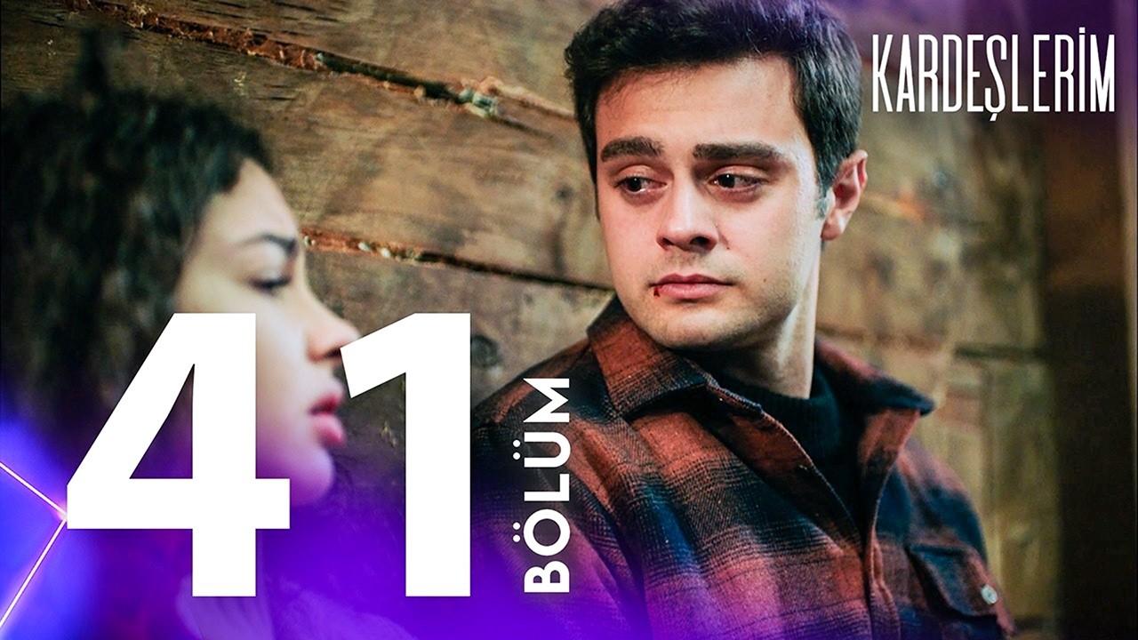 Kardeşlerim 41. Bölümü Yeniden İzliyoruz