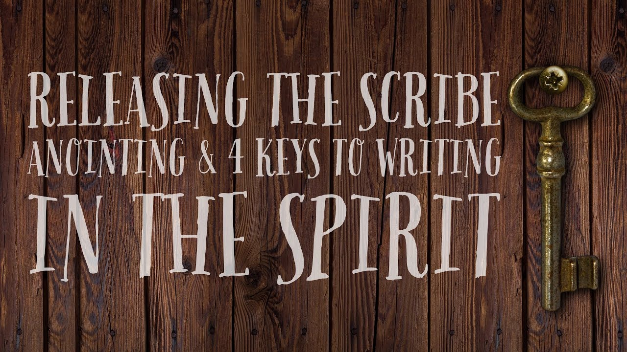 Prophesying Over Prophetic Scribes & 4 Keys to Writing in the Spirit