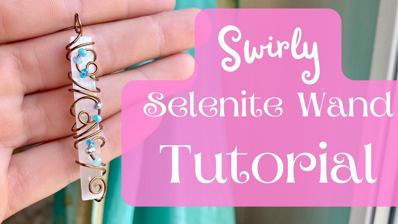 Swirly Selenite Wire Wrap Tutorial - How to Wrap Selenite Wands