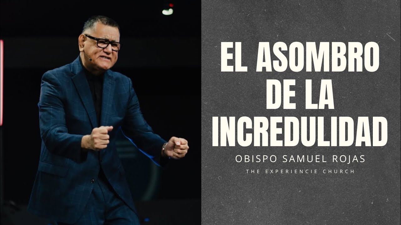 EL ASOMBRO DE LA INCREDULIDAD | Pastor Samuel Rojas 